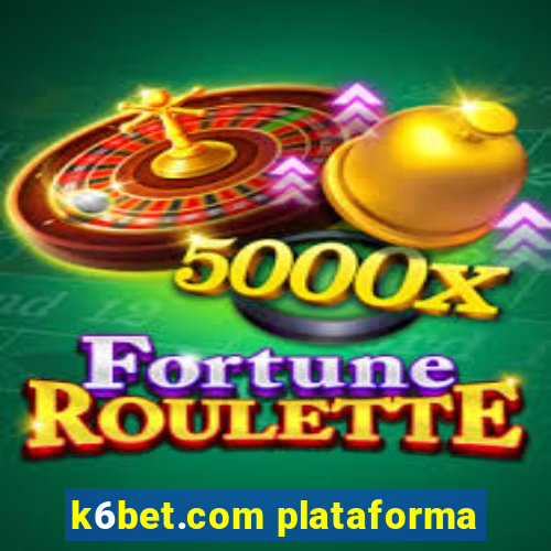 k6bet.com plataforma